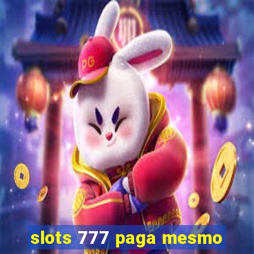 slots 777 paga mesmo